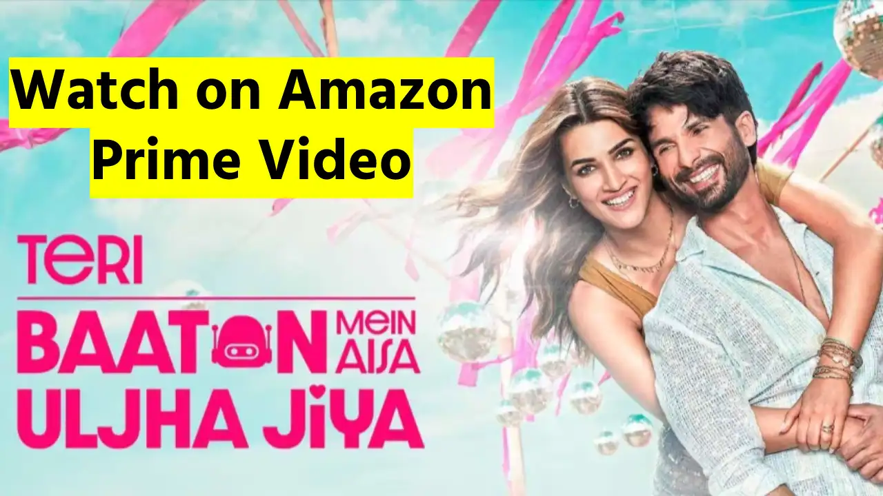 Teri Baaton Mein Aisa Uljha Jiya Full Movie Available On OTT Platform Amazon Prime Video